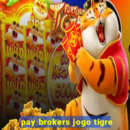 pay brokers jogo tigre